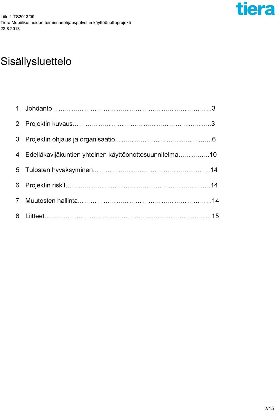 Edelläkävijäkuntien yhteinen käyttöönottosuunnitelma...10 5.