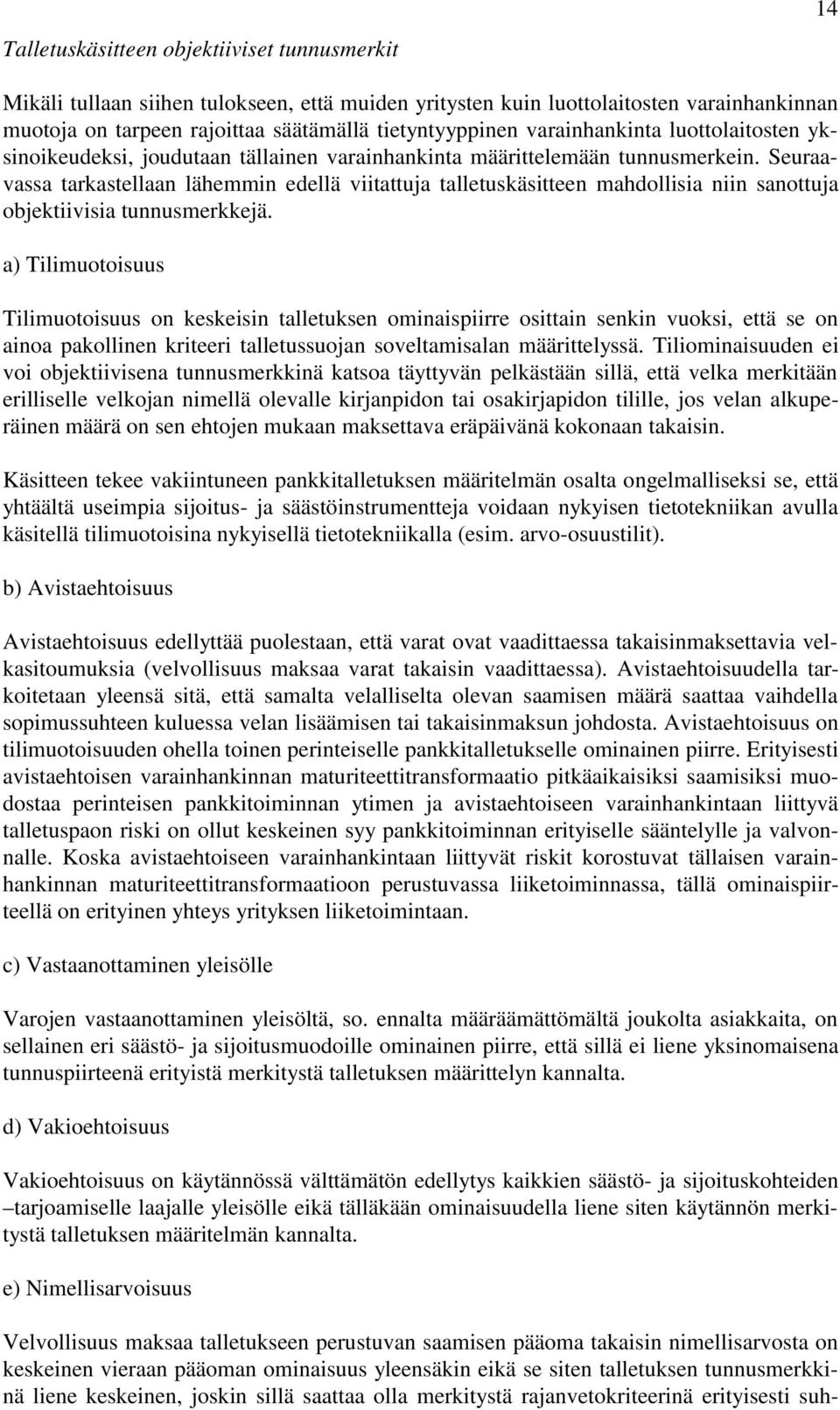 Seuraavassa tarkastellaan lähemmin edellä viitattuja talletuskäsitteen mahdollisia niin sanottuja objektiivisia tunnusmerkkejä.