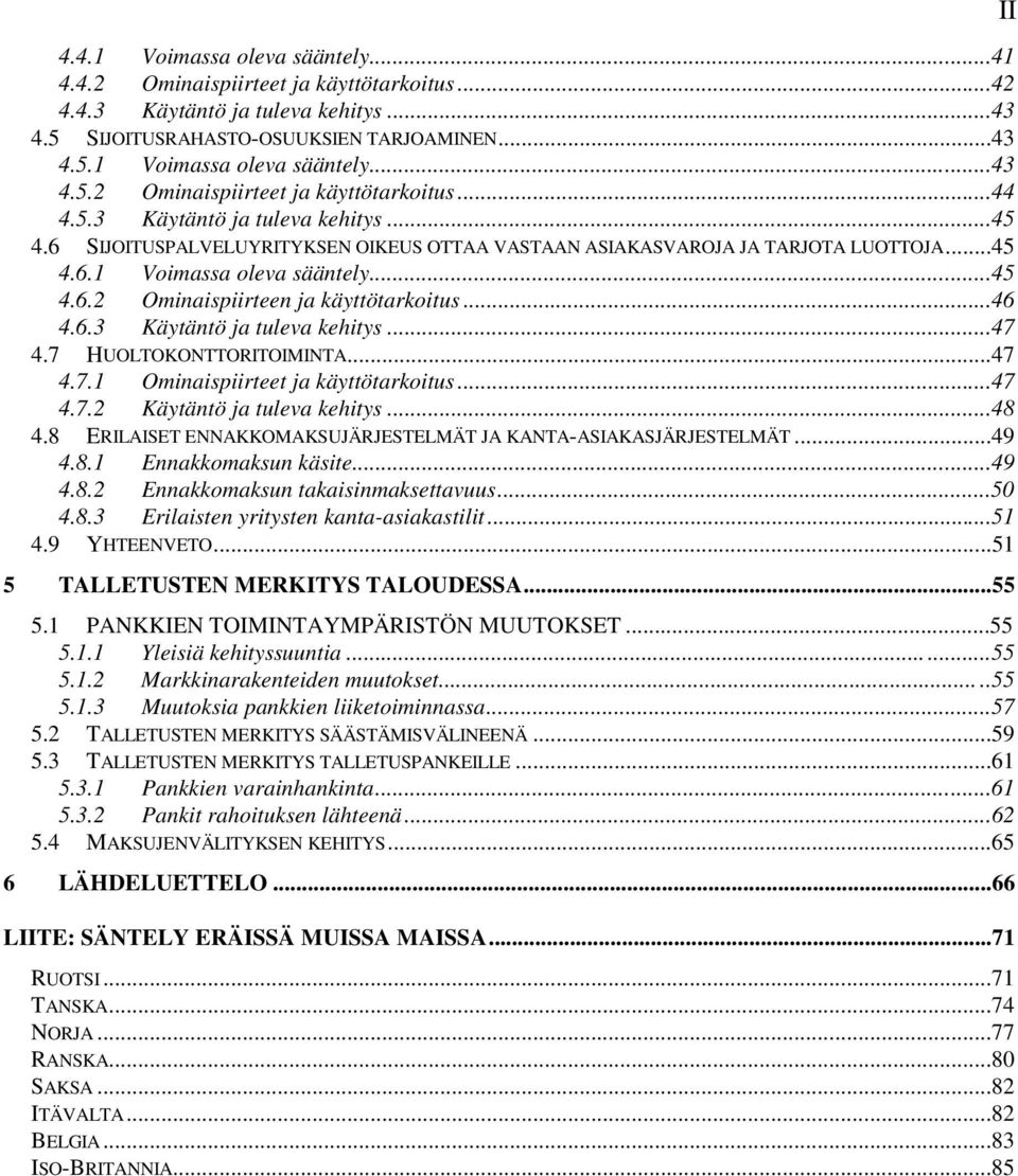 ..46 4.6.3 Käytäntö ja tuleva kehitys...47 4.7 HUOLTOKONTTORITOIMINTA...47 4.7.1 Ominaispiirteet ja käyttötarkoitus...47 4.7.2 Käytäntö ja tuleva kehitys...48 4.