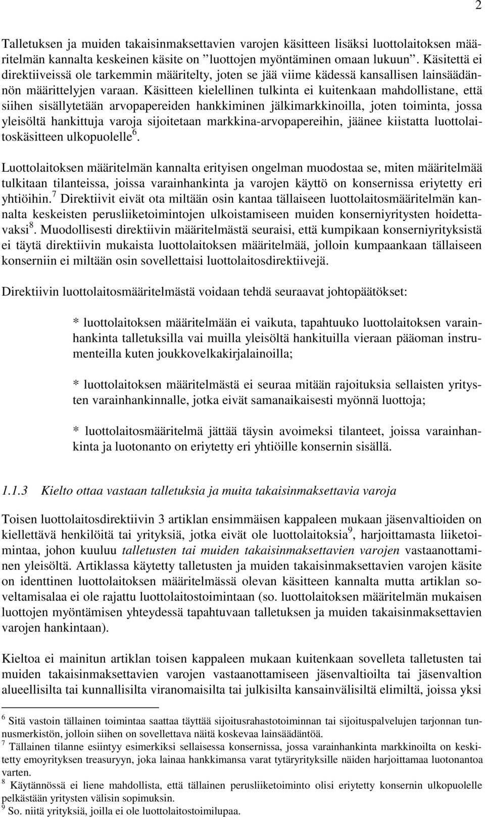 Käsitteen kielellinen tulkinta ei kuitenkaan mahdollistane, että siihen sisällytetään arvopapereiden hankkiminen jälkimarkkinoilla, joten toiminta, jossa yleisöltä hankittuja varoja sijoitetaan