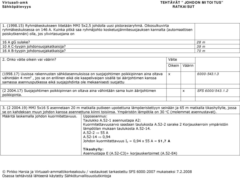 39 m 16 A B-tyypin johdonsuojakatkaisija? 70 m 2. Onko väite oikein vai väärin? (1998.