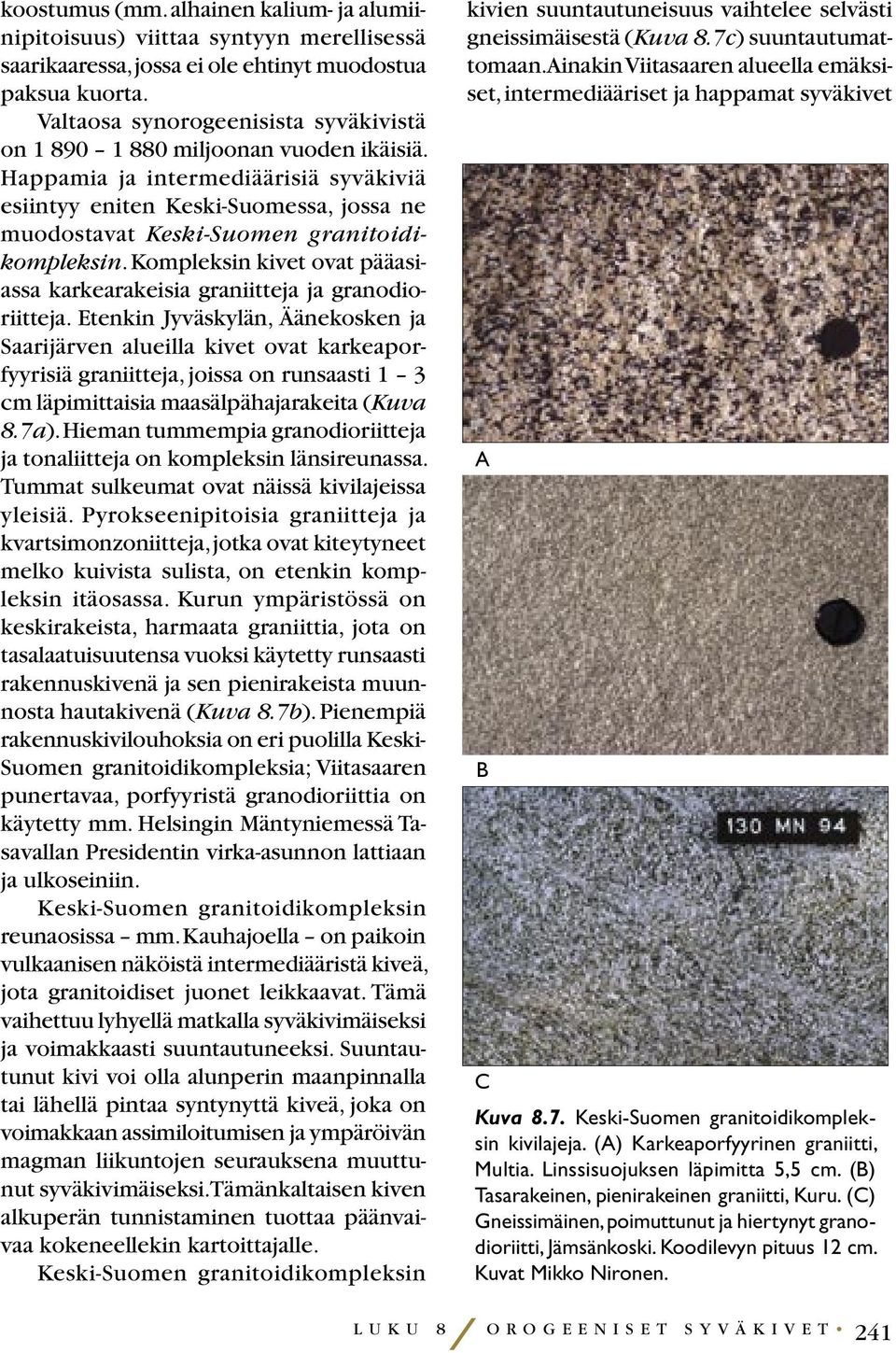 Happamia ja intermediäärisiä syväkiviä esiintyy eniten Keski-Suomessa, jossa ne muodostavat Keski-Suomen granitoidikompleksin.