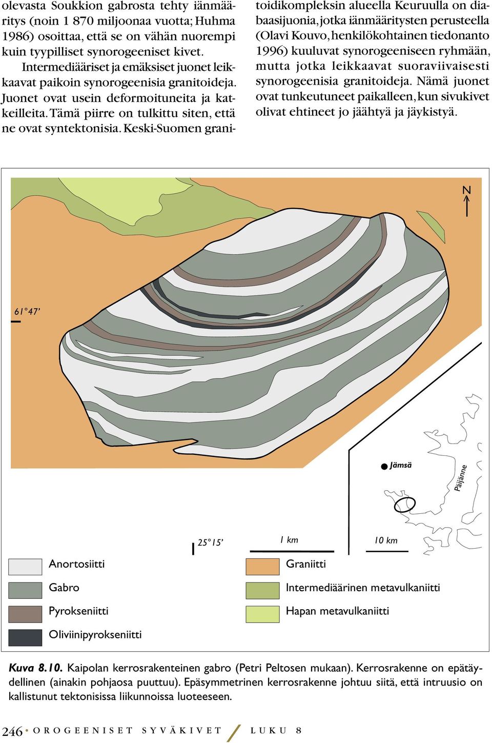 Keski-Suomen granitoidikompleksin alueella Keuruulla on diabaasijuonia, jotka iänmääritysten perusteella (Olavi Kouvo, henkilökohtainen tiedonanto 1996) kuuluvat synorogeeniseen ryhmään, mutta jotka