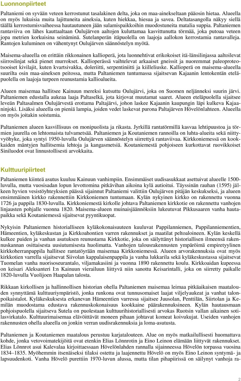 Deltatasangolla näkyy siellä täällä kerrostumisvaiheessa hautautuneen jään sulamispaikkoihin muodostuneita matalia suppia.