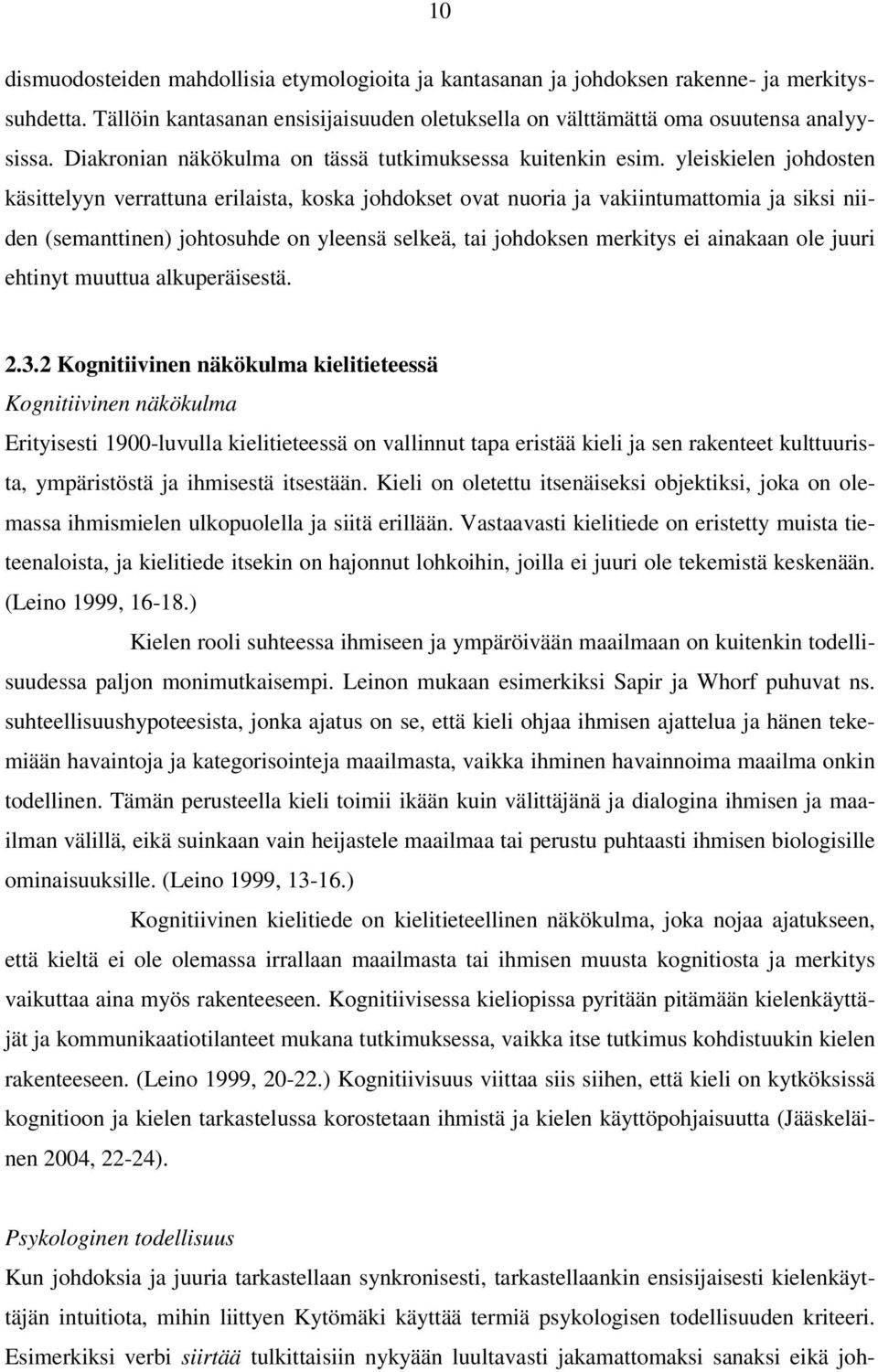 yleiskielen johdosten käsittelyyn verrattuna erilaista, koska johdokset ovat nuoria ja vakiintumattomia ja siksi niiden (semanttinen) johtosuhde on yleensä selkeä, tai johdoksen merkitys ei ainakaan