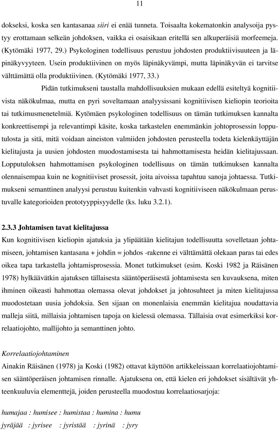 Usein produktiivinen on myös läpinäkyvämpi, mutta läpinäkyvän ei tarvitse välttämättä olla produktiivinen. (Kytömäki 1977, 33.