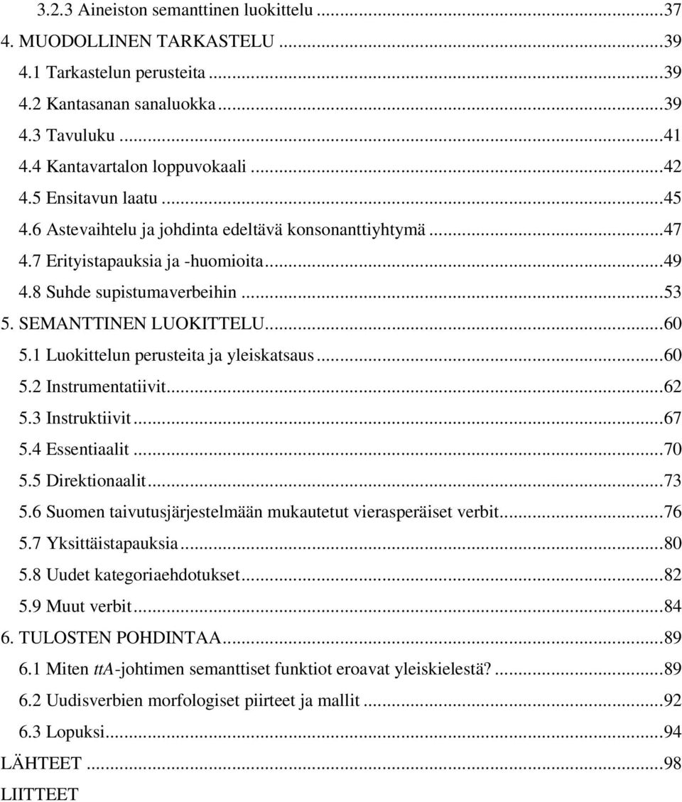 1 Luokittelun perusteita ja yleiskatsaus... 60 5.2 Instrumentatiivit... 62 5.3 Instruktiivit... 67 5.4 Essentiaalit... 70 5.5 Direktionaalit... 73 5.