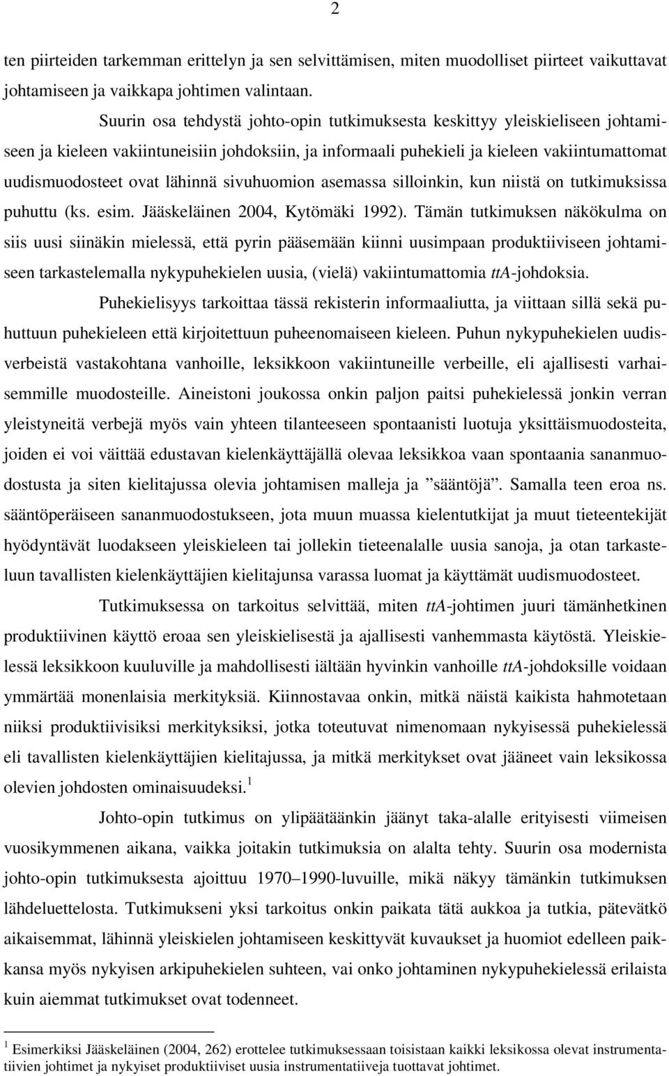 lähinnä sivuhuomion asemassa silloinkin, kun niistä on tutkimuksissa puhuttu (ks. esim. Jääskeläinen 2004, Kytömäki 1992).