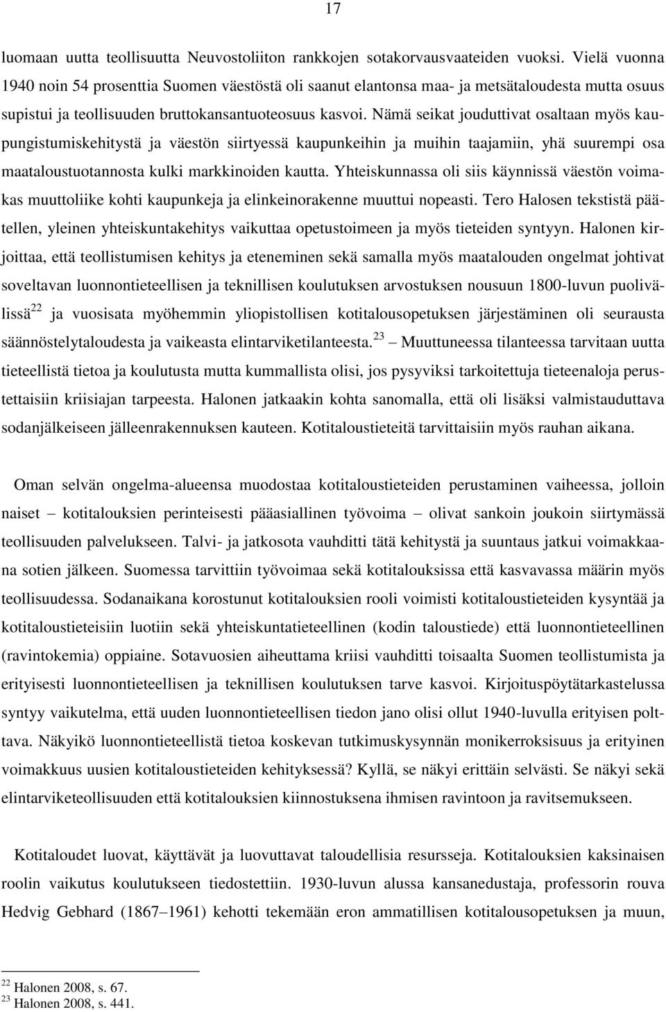 Nämä seikat jouduttivat osaltaan myös kaupungistumiskehitystä ja väestön siirtyessä kaupunkeihin ja muihin taajamiin, yhä suurempi osa maataloustuotannosta kulki markkinoiden kautta.