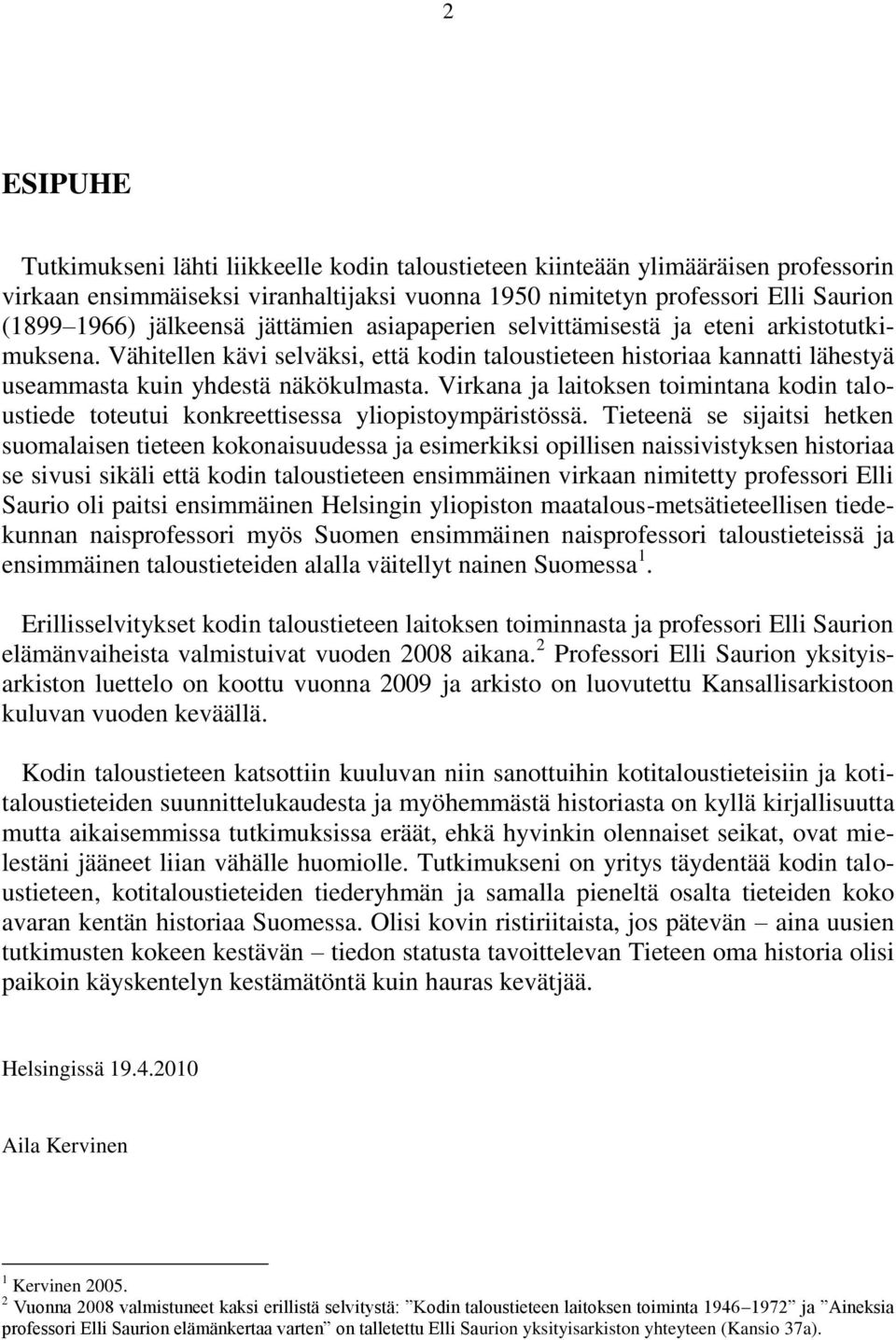 Virkana ja laitoksen toimintana kodin taloustiede toteutui konkreettisessa yliopistoympäristössä.