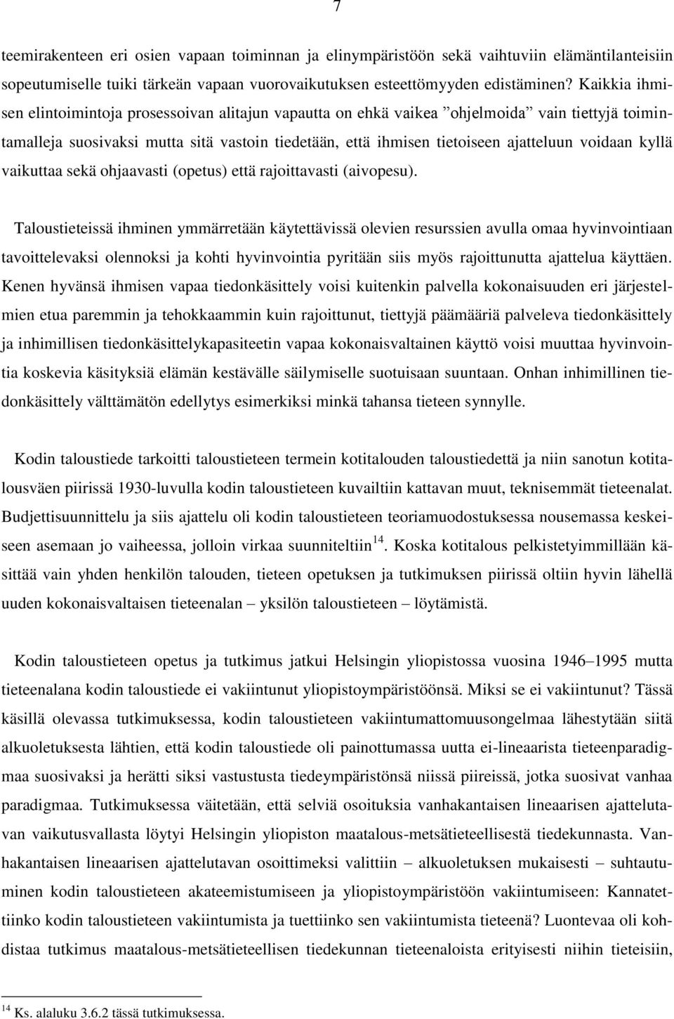 voidaan kyllä vaikuttaa sekä ohjaavasti (opetus) että rajoittavasti (aivopesu).