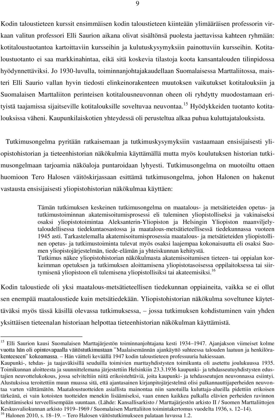 Kotitaloustuotanto ei saa markkinahintaa, eikä sitä koskevia tilastoja koota kansantalouden tilinpidossa hyödynnettäviksi.