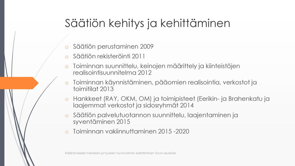 verkostot ja toimitilat 2013 o Hankkeet (RAY, OKM, OM) ja toimipisteet (Eerikin- ja Brahenkatu ja laajemmat verkostot ja