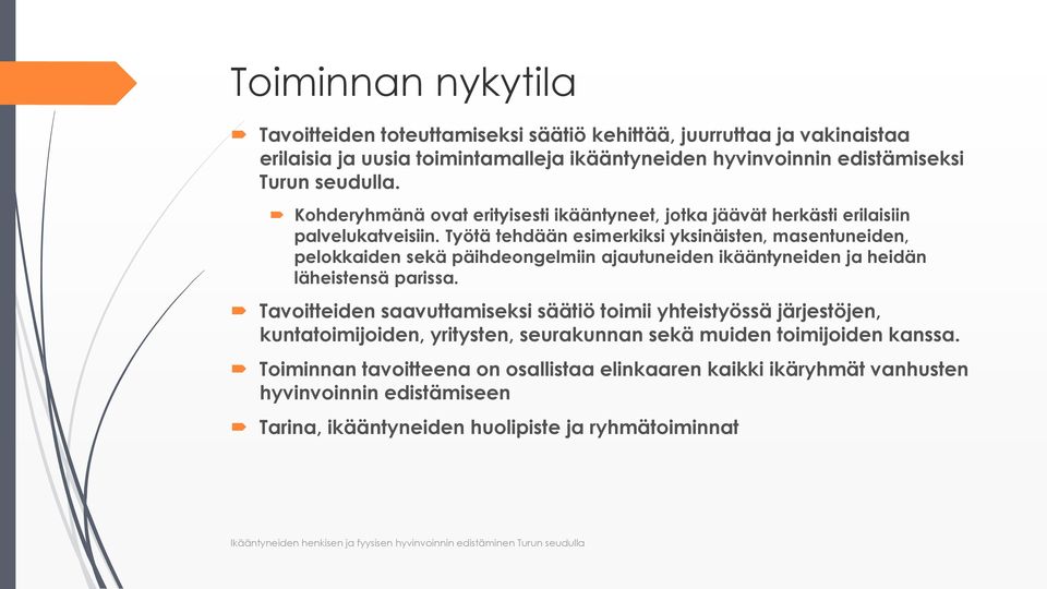 Työtä tehdään esimerkiksi yksinäisten, masentuneiden, pelokkaiden sekä päihdeongelmiin ajautuneiden ikääntyneiden ja heidän läheistensä parissa.