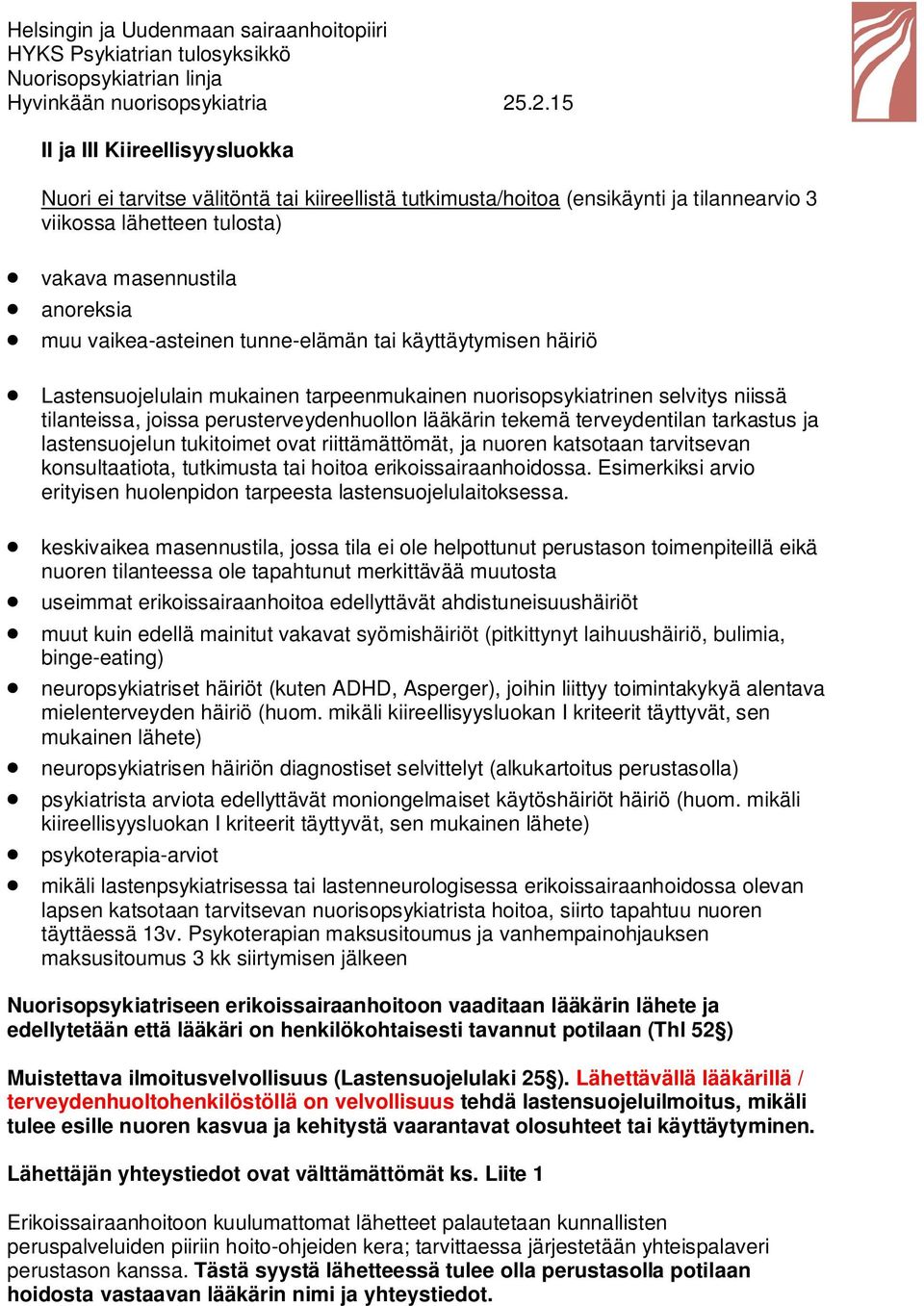 terveydentilan tarkastus ja lastensuojelun tukitoimet ovat riittämättömät, ja nuoren katsotaan tarvitsevan konsultaatiota, tutkimusta tai hoitoa erikoissairaanhoidossa.