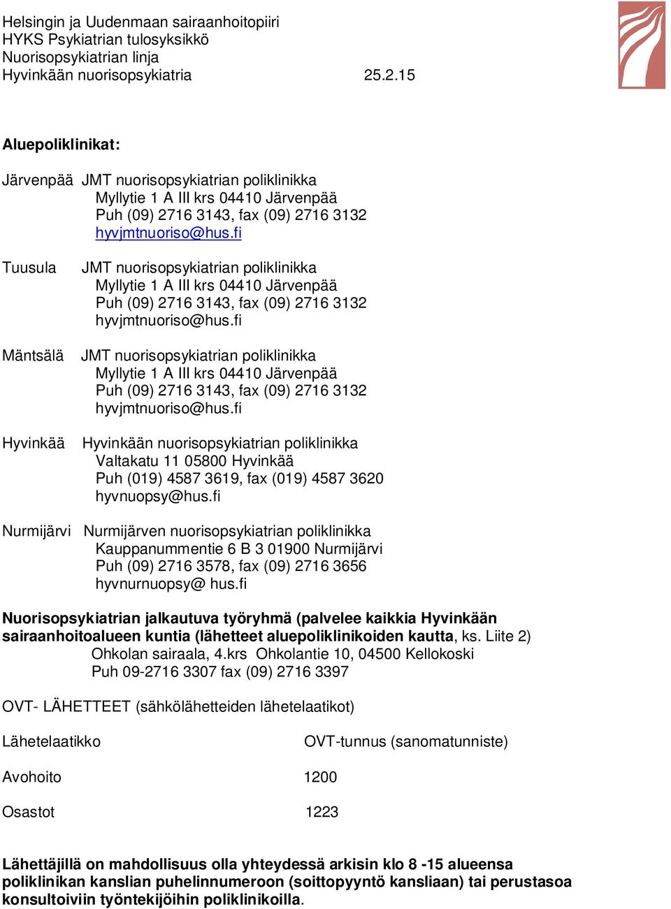 fi JMT nuorisopsykiatrian poliklinikka Myllytie 1 A III krs 04410 Järvenpää Puh (09) 2716 3143, fax (09) 2716 3132 hyvjmtnuoriso@hus.