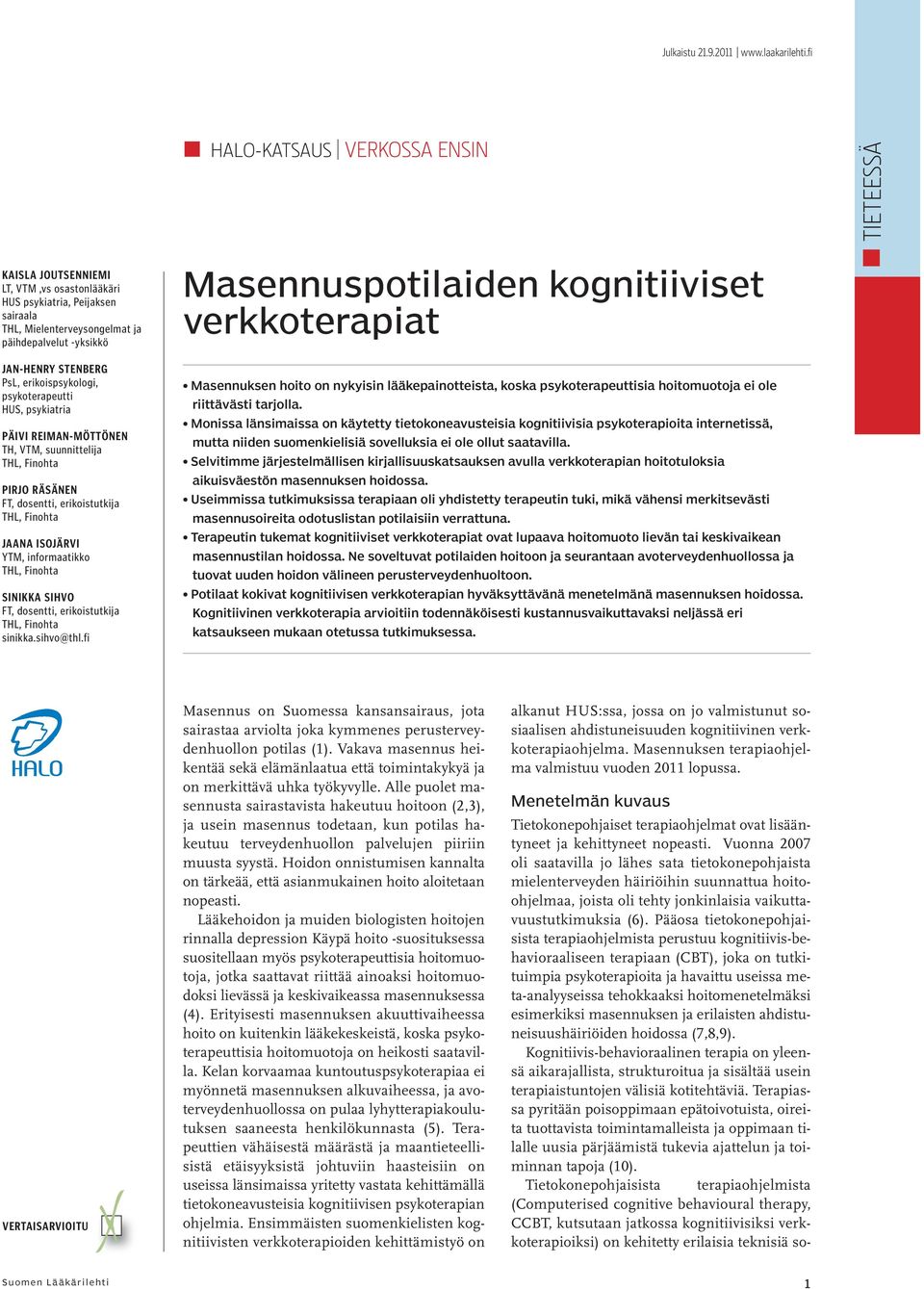 erikoispsykologi, psykoterapeutti HUS, psykiatria PÄIVI REIMAN-MÖTTÖNEN TH, VTM, suunnittelija THL, Finohta PIRJO RÄSÄNEN FT, dosentti, erikoistutkija THL, Finohta JAANA ISOJÄRVI YTM, informaatikko