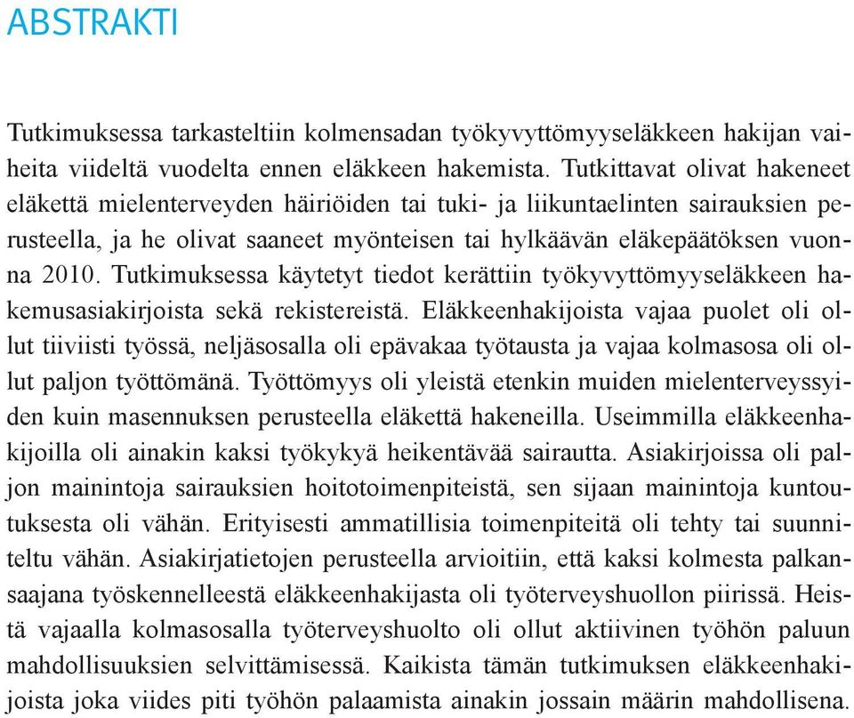 Tutkimuksessa käytetyt tiedot kerättiin työkyvyttömyyseläkkeen hakemusasiakirjoista sekä rekistereistä.