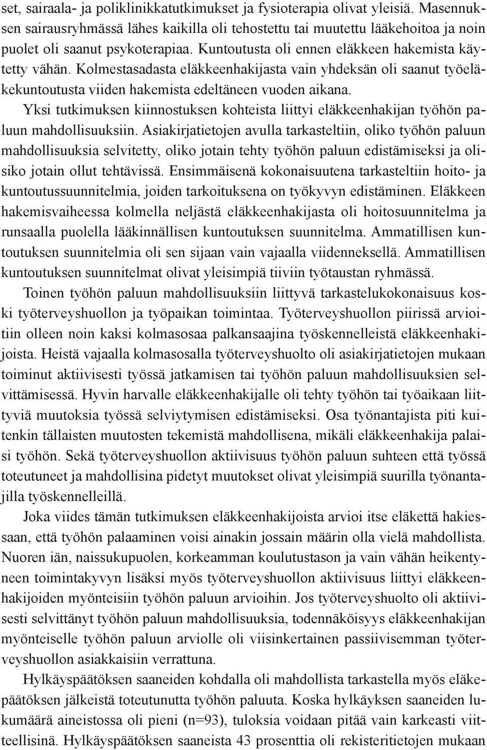 Yksi tutkimuksen kiinnostuksen kohteista liittyi eläkkeenhakijan työhön paluun mahdollisuuksiin.