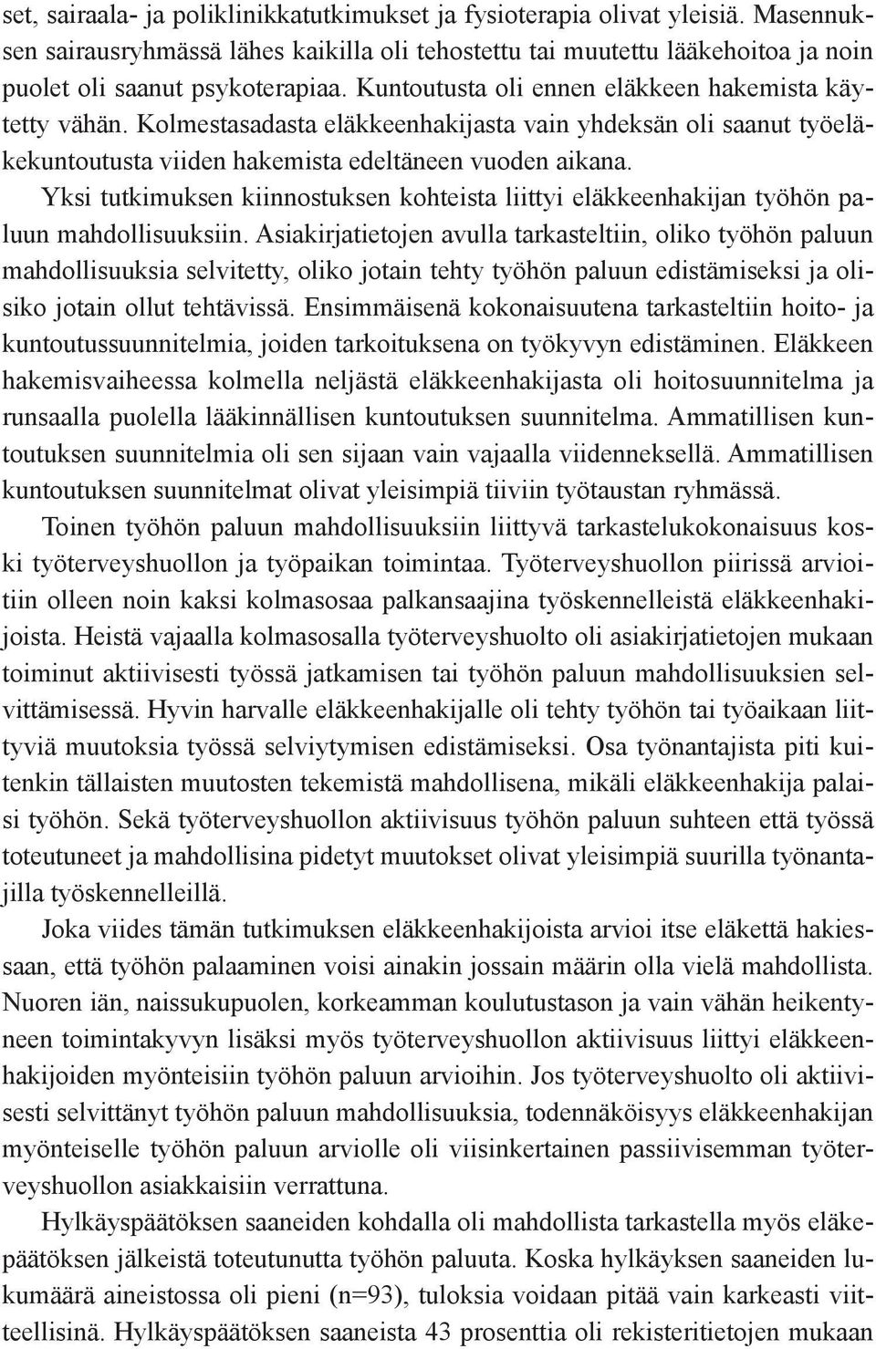 Yksi tutkimuksen kiinnostuksen kohteista liittyi eläkkeenhakijan työhön paluun mahdollisuuksiin.