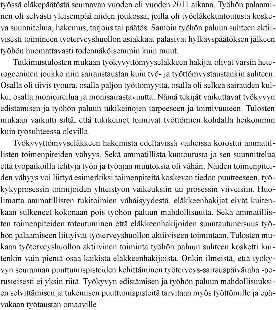 Samoin työhön paluun suhteen aktiivisesti toimineen työterveyshuollon asiakkaat palasivat hylkäyspäätöksen jälkeen työhön huomattavasti todennäköisemmin kuin muut.