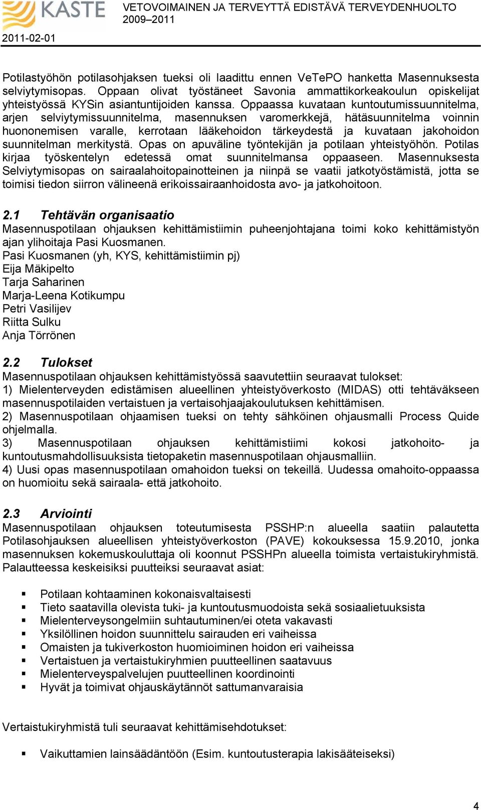 Oppaassa kuvataan kuntoutumissuunnitelma, arjen selviytymissuunnitelma, masennuksen varomerkkejä, hätäsuunnitelma voinnin huononemisen varalle, kerrotaan lääkehoidon tärkeydestä ja kuvataan