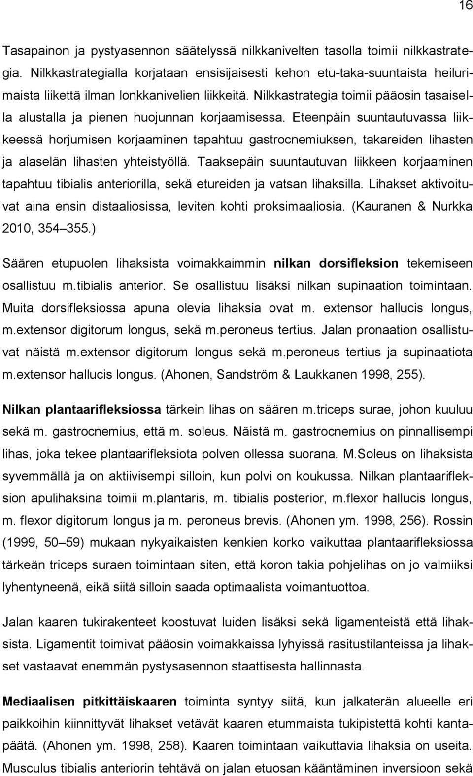 Nilkkastrategia toimii pääosin tasaisella alustalla ja pienen huojunnan korjaamisessa.