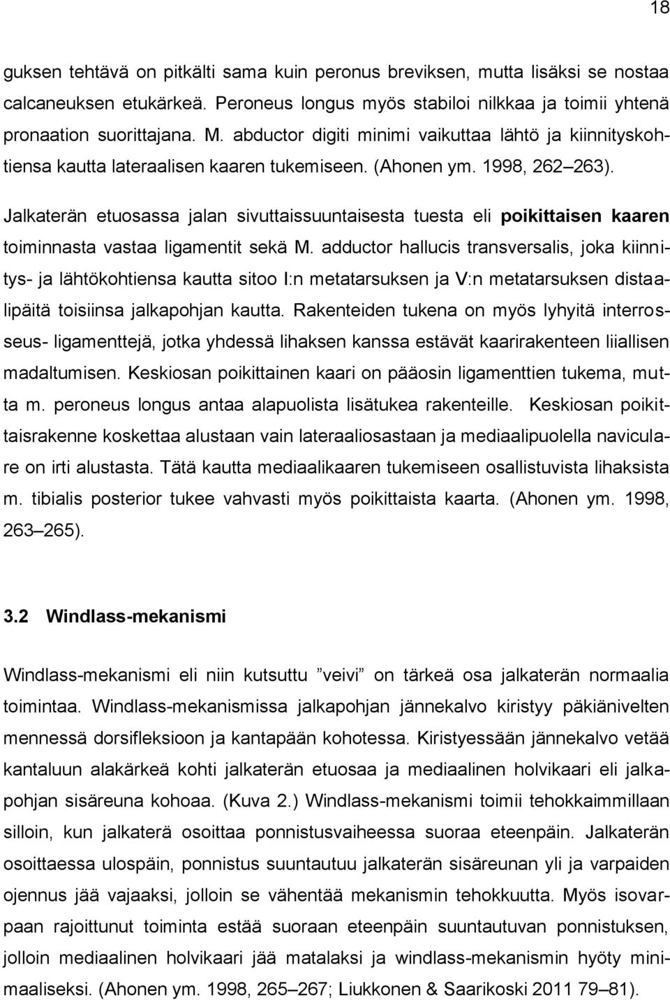 Jalkaterän etuosassa jalan sivuttaissuuntaisesta tuesta eli poikittaisen kaaren toiminnasta vastaa ligamentit sekä M.