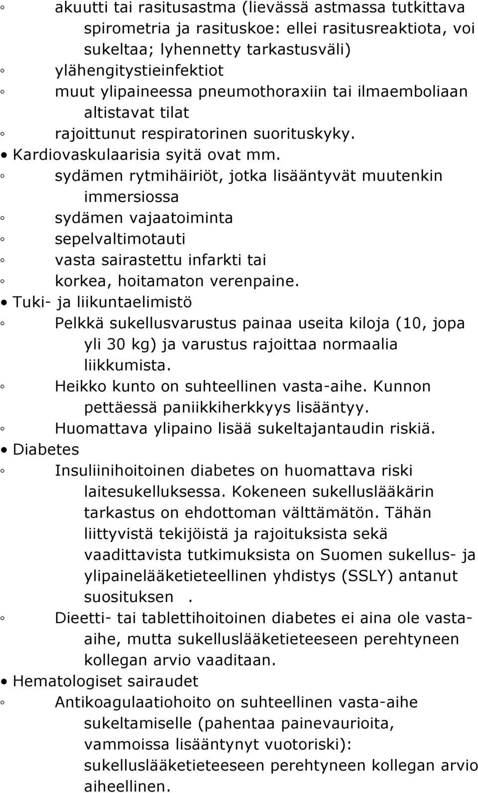 sydämen rytmihäiriöt, jotka lisääntyvät muutenkin immersiossa sydämen vajaatoiminta sepelvaltimotauti vasta sairastettu infarkti tai korkea, hoitamaton verenpaine.