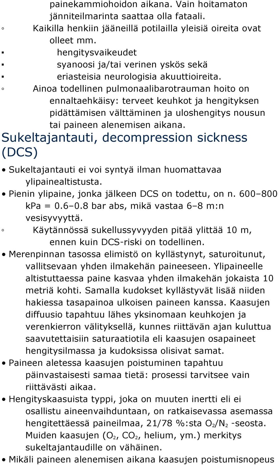 Ainoa todellinen pulmonaalibarotrauman hoito on ennaltaehkäisy: terveet keuhkot ja hengityksen pidättämisen välttäminen ja uloshengitys nousun tai paineen alenemisen aikana.