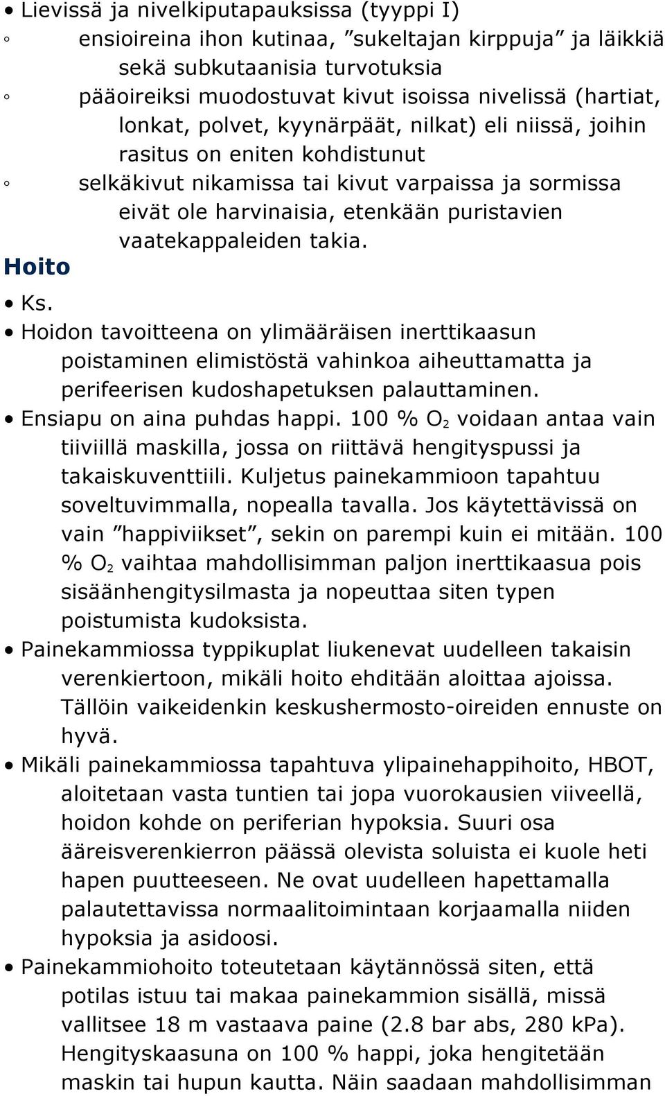 Hoito Ks. 3 Hoidon tavoitteena on ylimääräisen inerttikaasun poistaminen elimistöstä vahinkoa aiheuttamatta ja perifeerisen kudoshapetuksen palauttaminen. Ensiapu on aina puhdas happi.