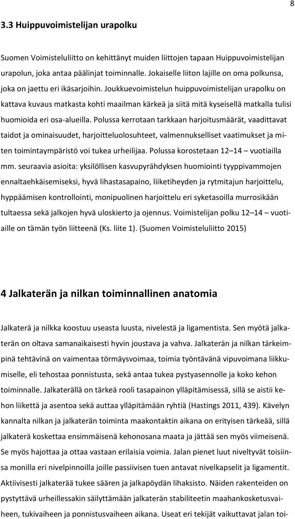 Joukkuevoimistelun huippuvoimistelijan urapolku on kattava kuvaus matkasta kohti maailman kärkeä ja siitä mitä kyseisellä matkalla tulisi huomioida eri osa-alueilla.