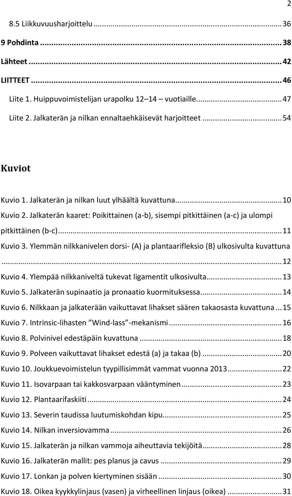 Jalkaterän kaaret: Poikittainen (a-b), sisempi pitkittäinen (a-c) ja ulompi pitkittäinen (b-c)... 11 Kuvio 3. Ylemmän nilkkanivelen dorsi- (A) ja plantaarifleksio (B) ulkosivulta kuvattuna.