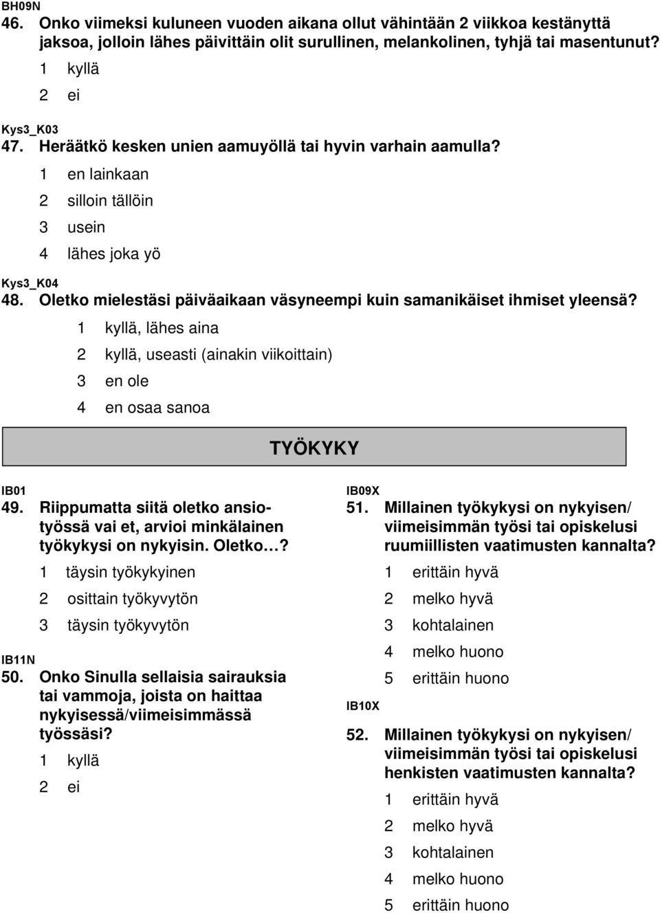 Oletko mielestäsi päiväaikaan väsyneempi kuin samanikäiset ihmiset yleensä?, lähes aina 2 kyllä, useasti (ainakin viikoittain) 3 en ole 4 en osaa sanoa TYÖKYKY IB01 49.