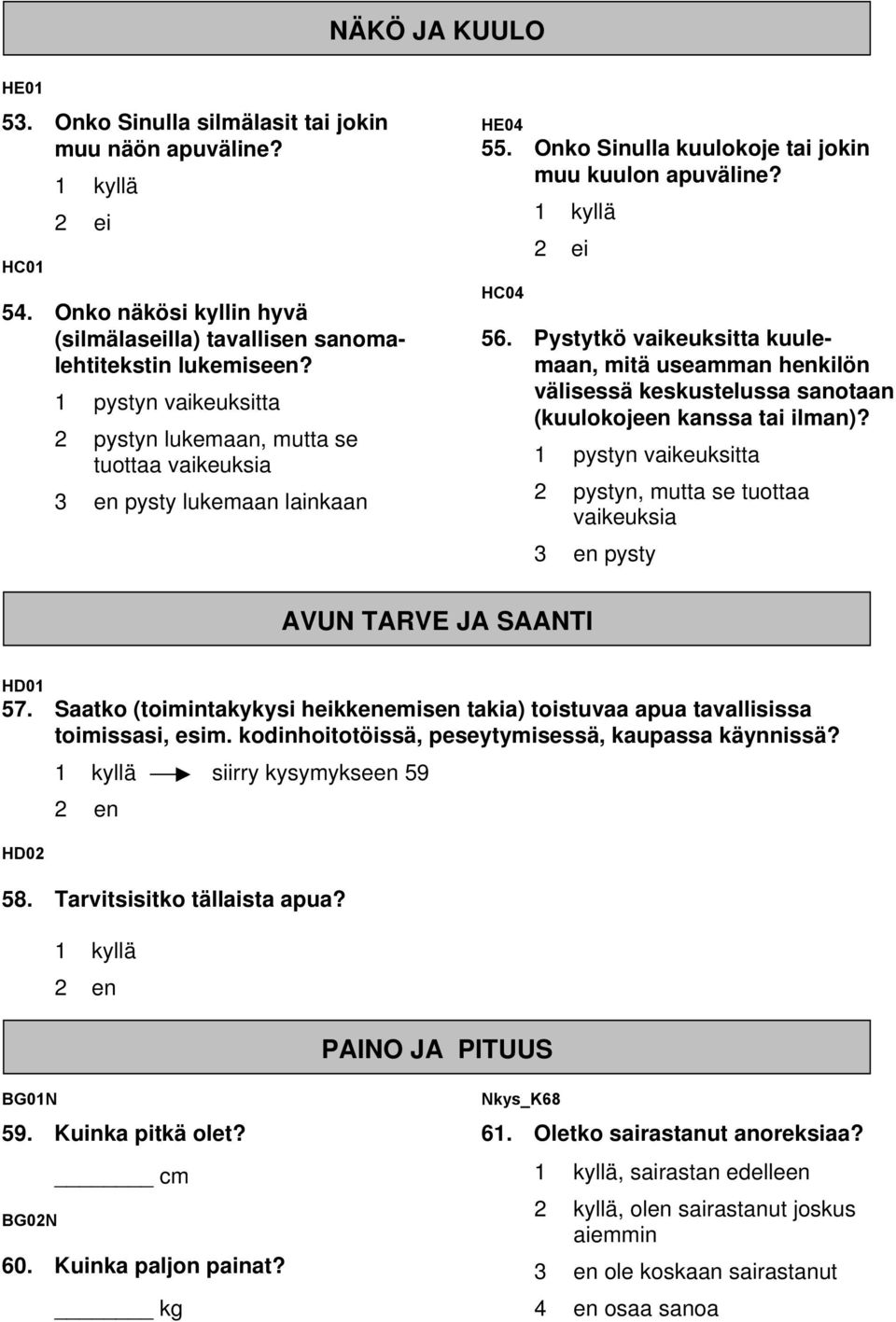 Pystytkö vaikeuksitta kuulemaan, mitä useamman henkilön välisessä keskustelussa sanotaan (kuulokojeen kanssa tai ilman)?