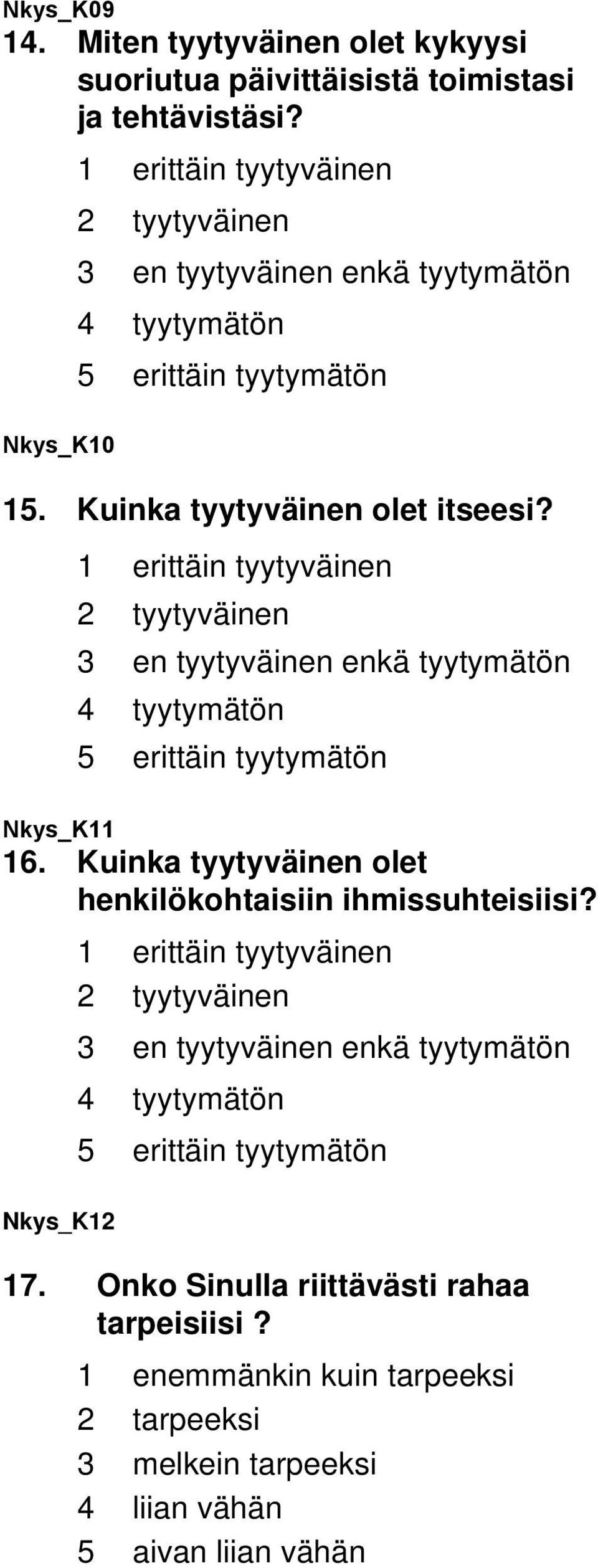 1 erittäin tyytyväinen 2 tyytyväinen 3 en tyytyväinen enkä tyytymätön 4 tyytymätön 5 erittäin tyytymätön Nkys_K11 16.