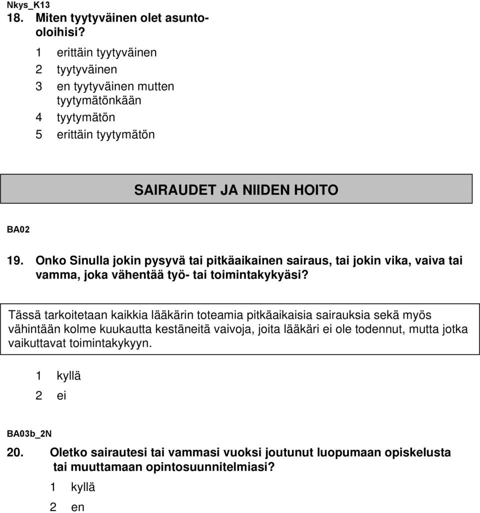 Onko Sinulla jokin pysyvä tai pitkäaikainen sairaus, tai jokin vika, vaiva tai vamma, joka vähentää työ- tai toimintakykyäsi?