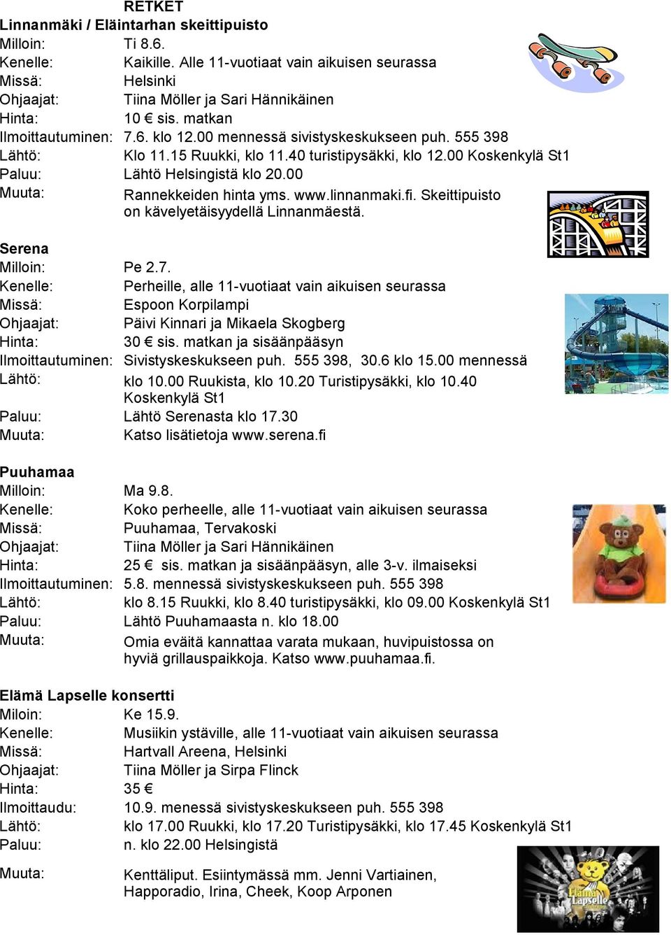 Skeittipuisto on kävelyetäisyydellä Linnanmäestä. Serena Milloin: Pe 2.7.