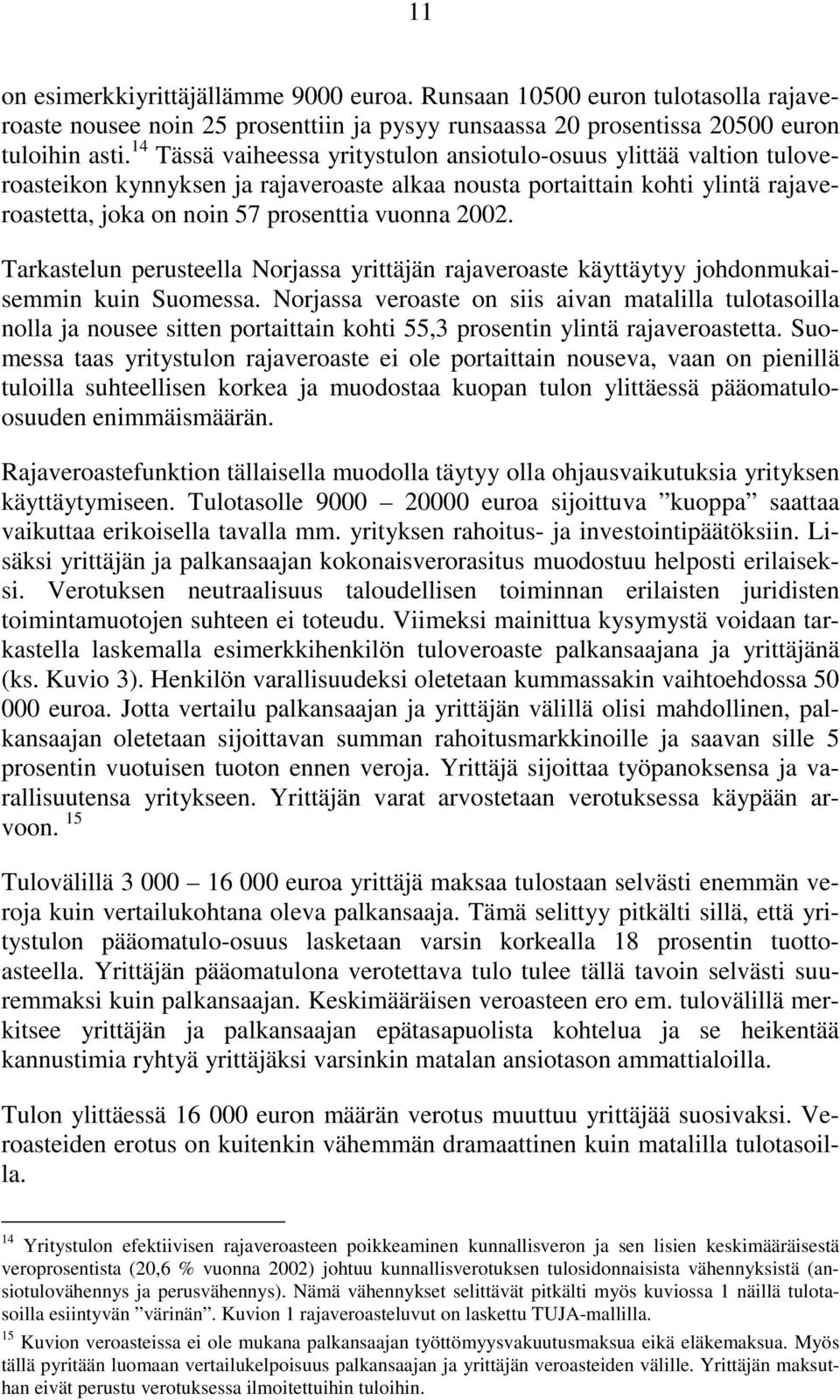 Tarkastelun perusteella Norjassa yrittäjän rajaveroaste käyttäytyy johdonmukaisemmin kuin Suomessa.