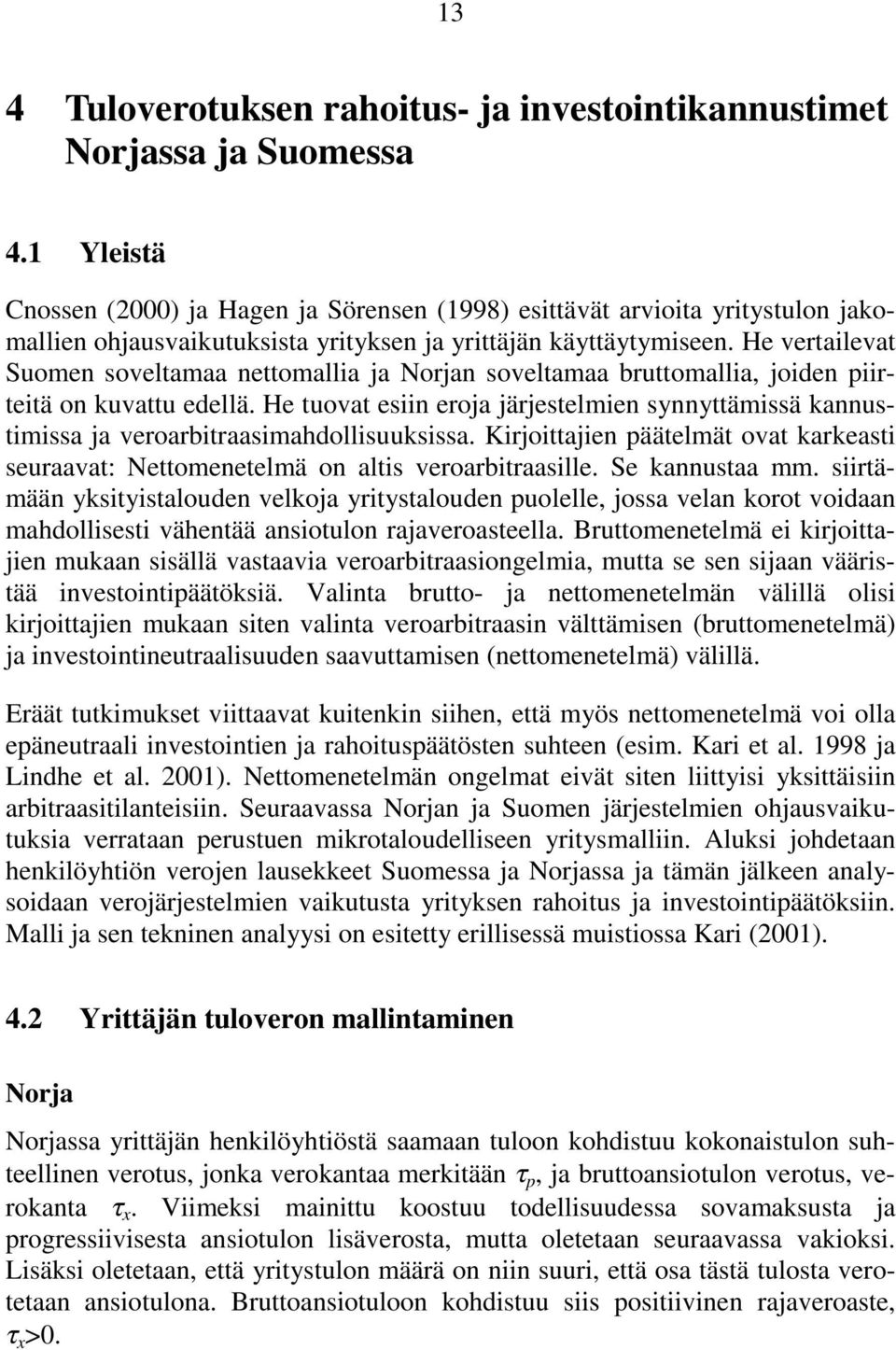 He vertailevat Suomen soveltamaa nettomallia ja Norjan soveltamaa bruttomallia, joiden piirteitä on kuvattu edellä.