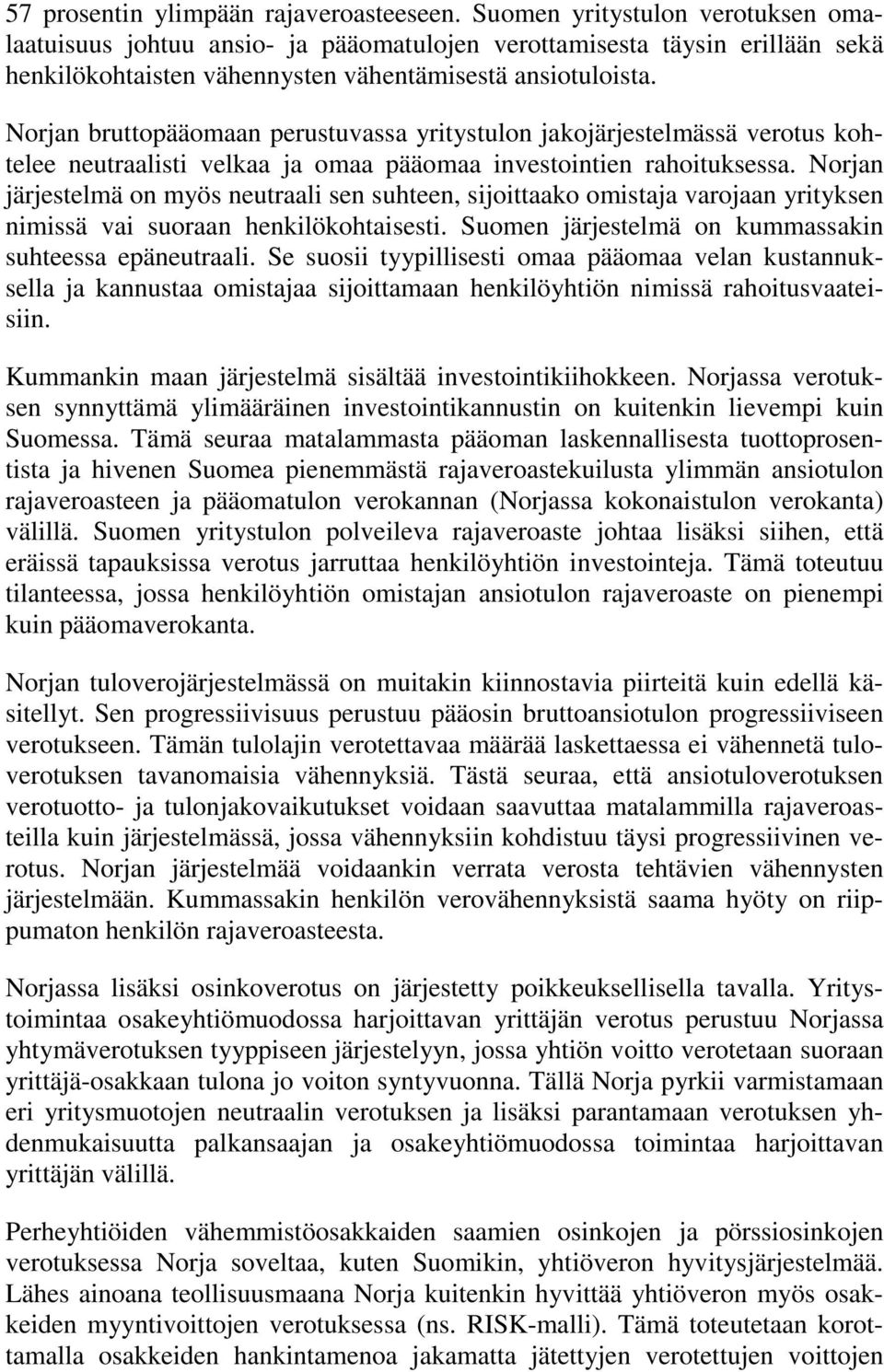 Norjan bruttopääomaan perustuvassa yritystulon jakojärjestelmässä verotus kohtelee neutraalisti velkaa ja omaa pääomaa investointien rahoituksessa.