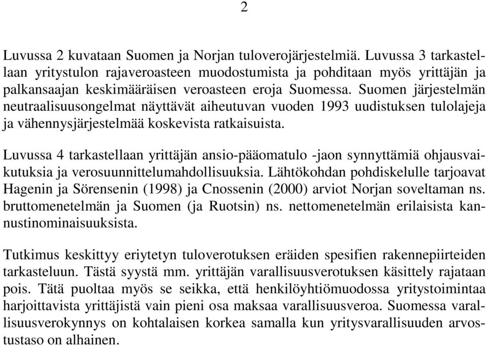 Suomen järjestelmän neutraalisuusongelmat näyttävät aiheutuvan vuoden 1993 uudistuksen tulolajeja ja vähennysjärjestelmää koskevista ratkaisuista.