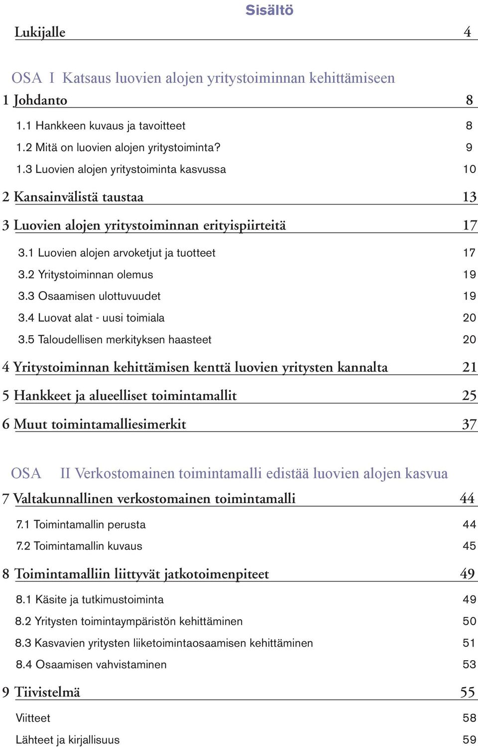 2 Yritystoiminnan olemus 19 3.3 Osaamisen ulottuvuudet 19 3.4 Luovat alat - uusi toimiala 20 3.