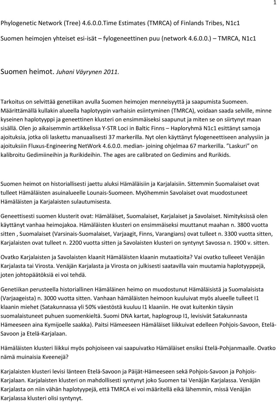 Määrittämällä kullakin alueella haplotyypin varhaisin esiintyminen (TMRCA), voidaan saada selville, minne kyseinen haplotyyppi ja geneettinen klusteri on ensimmäiseksi saapunut ja miten se on