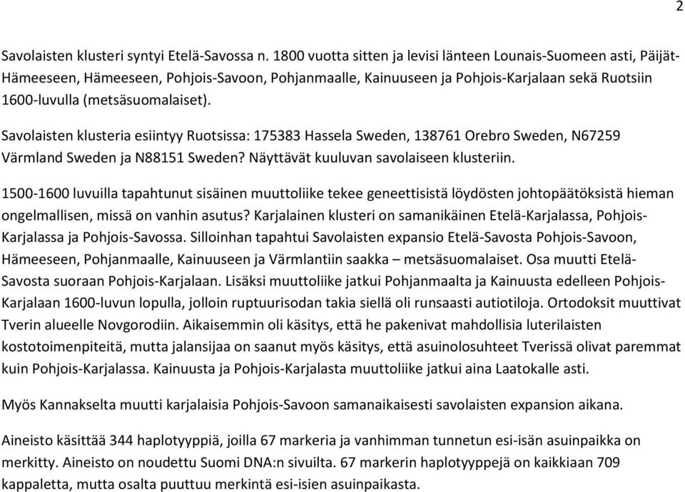 avolaisten klusteria esiintyy Ruotsissa: 175383 Hassela weden, 138761 Orebro weden, N67259 Värmland weden ja N88151 weden? Näyttävät kuuluvan savolaiseen klusteriin.