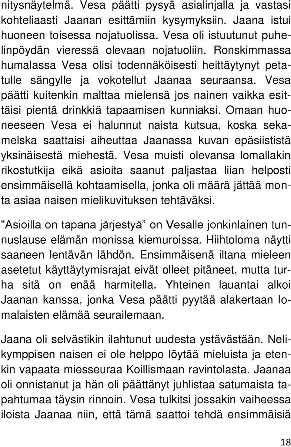 Vesa päätti kuitenkin malttaa mielensä jos nainen vaikka esittäisi pientä drinkkiä tapaamisen kunniaksi.