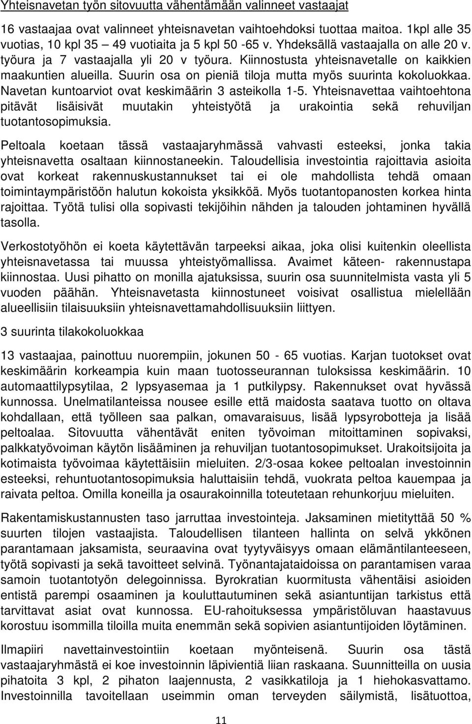 Navetan kuntoarviot ovat keskimäärin 3 asteikolla 1-5. Yhteisnavettaa vaihtoehtona pitävät lisäisivät muutakin yhteistyötä ja urakointia sekä rehuviljan tuotantosopimuksia.