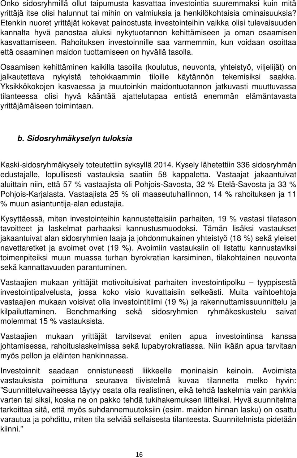 Rahoituksen investoinnille saa varmemmin, kun voidaan osoittaa että osaaminen maidon tuottamiseen on hyvällä tasolla.