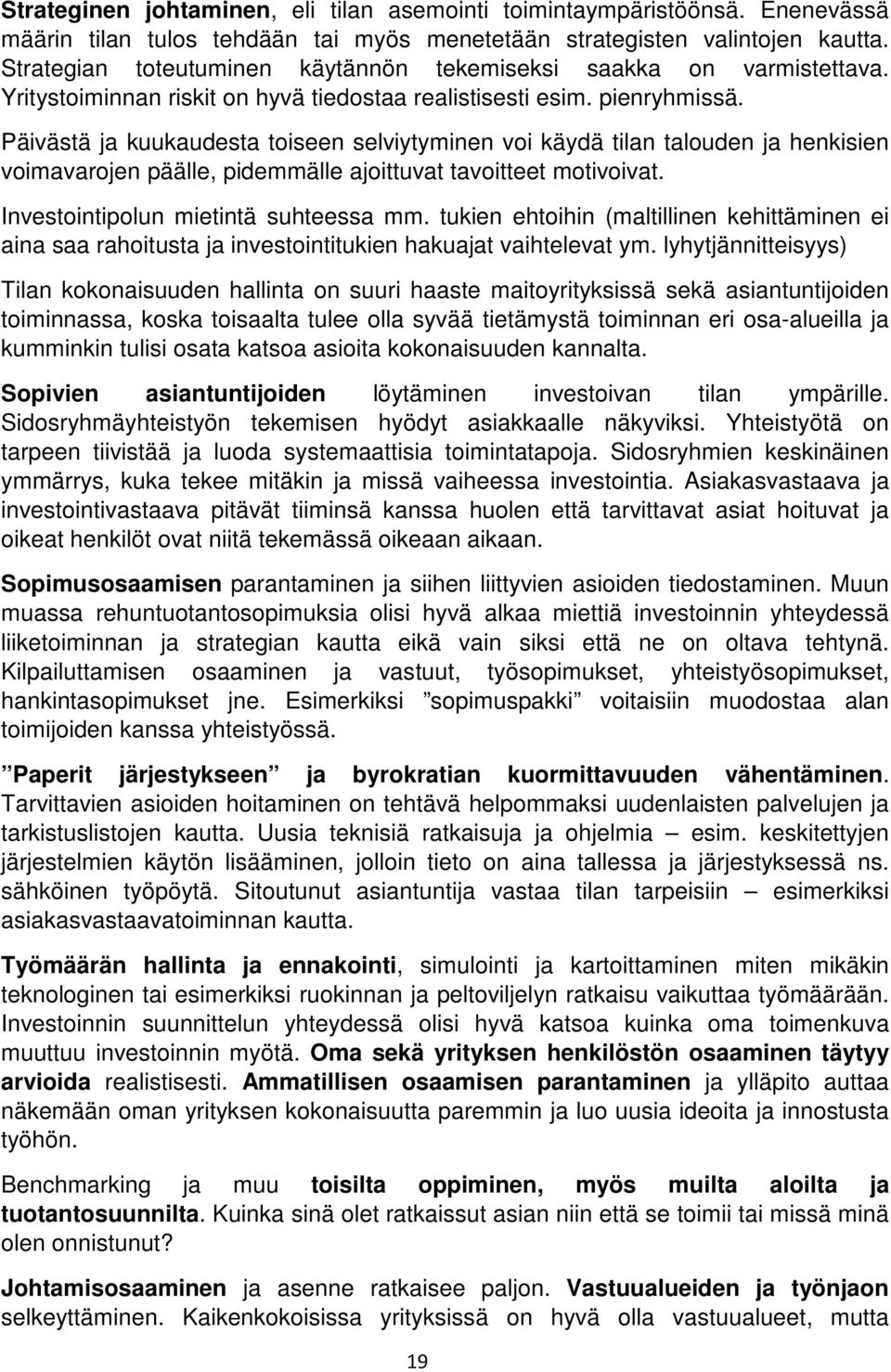 Päivästä ja kuukaudesta toiseen selviytyminen voi käydä tilan talouden ja henkisien voimavarojen päälle, pidemmälle ajoittuvat tavoitteet motivoivat. Investointipolun mietintä suhteessa mm.