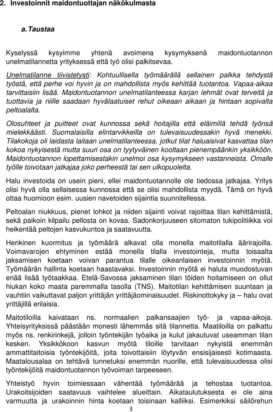 Maidontuotannon unelmatilanteessa karjan lehmät ovat terveitä ja tuottavia ja niille saadaan hyvälaatuiset rehut oikeaan aikaan ja hintaan sopivalta peltoalalta.